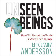 Unseen Beings: How We Forgot the World Is More Than Human