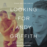 Looking for Andy Griffith: A Father's Journey