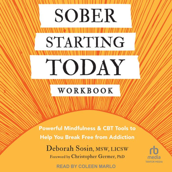 Sober Starting Today Workbook: Powerful Mindfulness and CBT Tools to Help You Break Free from Addiction