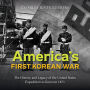 America's First Korean War: The History and Legacy of the United States Expedition to Korea in 1871