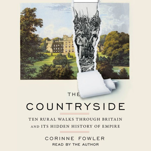 The Countryside: Ten Rural Walks Through Britain and Its Hidden History of Empire