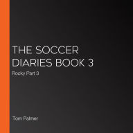 The Soccer Diaries Book 3: Rocky Part 3