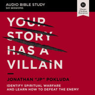 Your Story Has a Villain: Audio Bible Studies: Identify Spiritual Warfare and Learn How to Defeat the Enemy