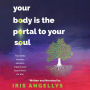 Your Body Is the Portal to Your Soul: Your body has the answers, make it your best friend for life!