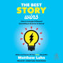 The Best Story Wins: How to Leverage Hollywood Storytelling in Business & Beyond