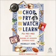Chop Fry Watch Learn: Fu Pei-mei and the Making of Modern Chinese Food