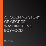 A Touching Story of George Washington's Boyhood