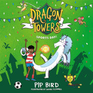 Dragon Towers: Sports Day: a fun, accessible highly-illustrated dragon adventure from the bestselling author of The Naughtiest Dragon (Dragon Towers)