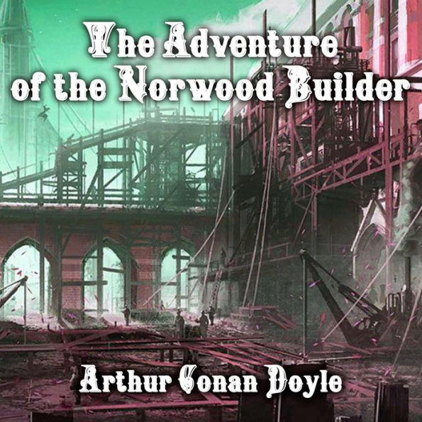 The Adventure of the Norwood Builder