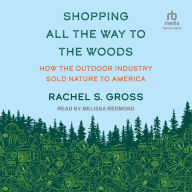 Shopping All the Way to the Woods: How the Outdoor Industry Sold Nature to America