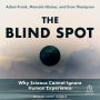 The Blind Spot: Why Science Cannot Ignore Human Experience