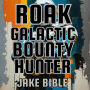 Roak: Galactic Bounty Hunter