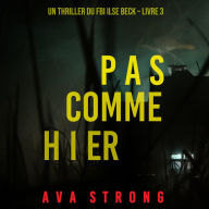 Pas comme hier (Un thriller du FBI Ilse Beck - Livre 3): Digitally narrated using a synthesized voice