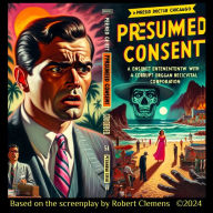 PRESUMED CONSENT: When a Patient's Life is Worth More Dead Than Alive! (Abridged)