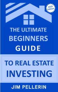 The Ultimate Beginners Guide to Real Estate Investing