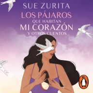 Los pájaros que habitan mi corazón y otros cuentos