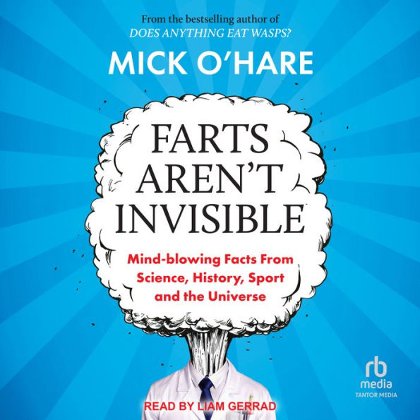 Farts Aren't Invisible: Mind-Blowing Facts From Science, History, Sport and The Universe