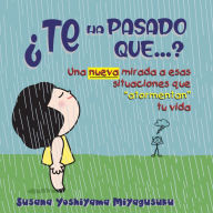 ¿Te ha pasado que...?: Una nueva mirada a esas situaciones que 