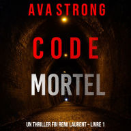 Code Mortel (Un thriller FBI Remi Laurent - Livre 1): Digitally narrated using a synthesized voice