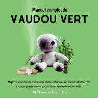 Manuel complet du Vaudou Vert: Magie verte aux herbes aromatiques, plantes médicinales et encens naturels