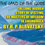 The Land of the Gods: The Long-Hidden Story of Visiting the Masters of Wisdom in Shambhala