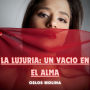 La lujuria: Un vacio en el alma: Experiencias AA