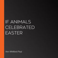 If Animals Celebrated Easter