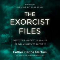 The Exorcist Files: True Stories About the Reality of Evil and How to Defeat It