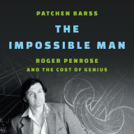 The Impossible Man: Roger Penrose and the Cost of Genius