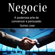 Negocie: A poderosa arte de convencer e persuasão