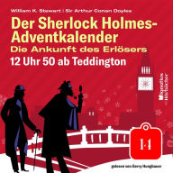 12 Uhr 50 ab Teddington (Der Sherlock Holmes-Adventkalender: Die Ankunft des Erlösers, Folge 14)