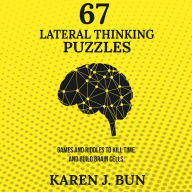 67 Lateral Thinking Puzzles: Games And Riddles To Kill Time And Build Brain Cells