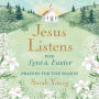 Jesus Listens--for Lent and Easter, with Full Scriptures: Prayers for the Season