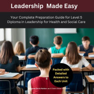 Complete Preparation Guide for Level 5 Diploma in Leadership for Health and Social Care: Packed with Detailed Answers to Each Units