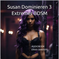 Susan Dominieren 3. Extremer BDSM: Susan Dominieren 3 Vol. 2