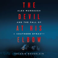 The Devil at His Elbow: Alex Murdaugh and the Fall of a Southern Dynasty