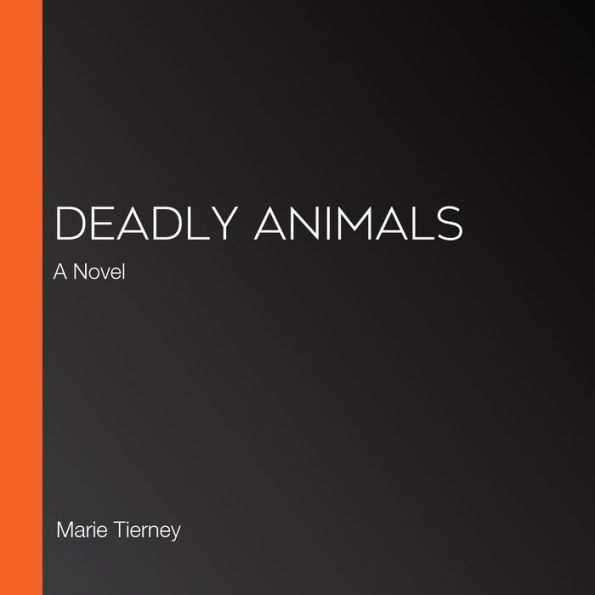 Deadly Animals: A Novel