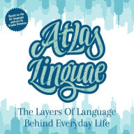 Atlas Linguae: The Layers Of Language Behind Everyday Life