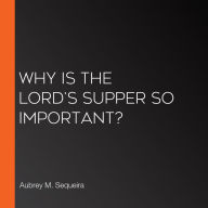 Why Is the Lord's Supper So Important?