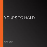 Yours To Hold