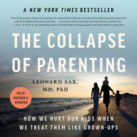 The Collapse of Parenting: How We Hurt Our Kids When We Treat Them Like Grown-Ups