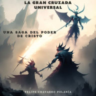 La Gran Cruzada Universal: Una Saga Del Poder De Cristo