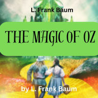 L. Frank Baum: The Magic of Oz: 