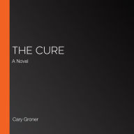 The Cure: A Novel