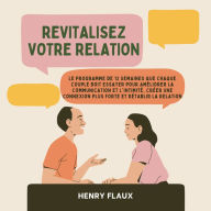 Revitalisez Votre Relation: Le Programme de 12 Semaines que Chaque Couple Doit Essayer pour Améliorer la Communication et l'Intimité, Créer une Connexion Plus Forte et Rétablir la Relation