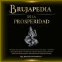 Brujapedia de la prosperidad: Rituales de prosperidad y abundancia para la riqueza