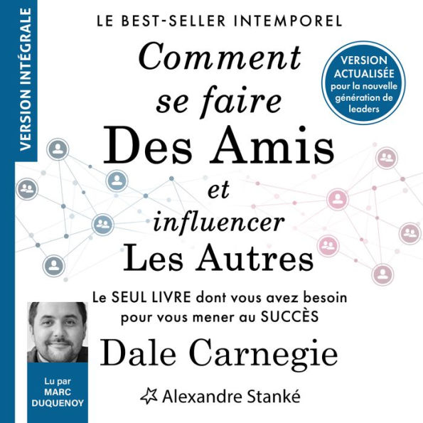 Comment se faire des amis et influencer les autres: Le seul livre dont vous avez besoin pour vous mener au succès