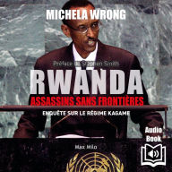Rwanda: Assassins sans frontières. Enquête sur le régime de Kagame
