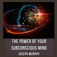 The Power of Your Subconscious Mind