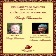 DEL AMOR Y LOS AMANTES TOMO V: EL CIRCULO DE LA NEUROSIS
